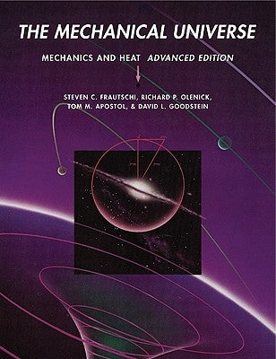 The Mechanical Universe: Mechanics and Heat by Frautschi, Steven C.