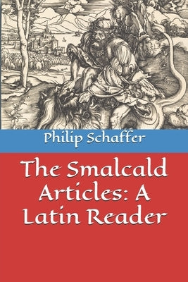The Smalcald Articles: A Latin Reader by Schaffer, Philip