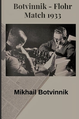 Botvinnik - Flohr: Match 1933 by Ciobanu, Victor