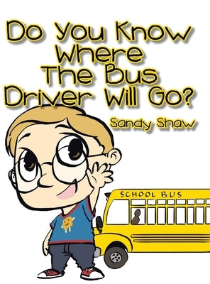 Do You Know Where the Bus Driver Will Go? by Shaw, Sandy