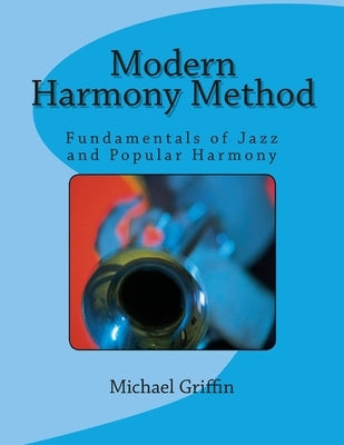 Modern Harmony Method: Fundamentals of Jazz and Popular Harmony by Griffin, Michael