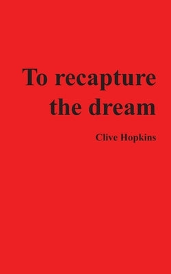 To recapture the dream by Hopkins, Clive
