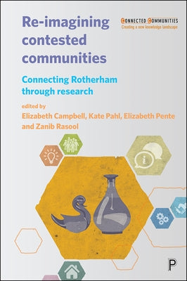 Re-Imagining Contested Communities: Connecting Rotherham Through Research by O'Beirne, Maria