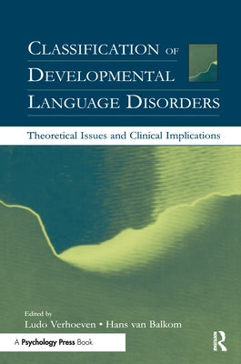 Classification of Developmental Language Disorders: Theoretical Issues and Clinical Implications by Verhoeven, Ludo
