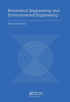 Biomedical Engineering and Environmental Engineering: Proceedings of the 2014 2nd International Conference on Biomedical Engineering and Environmental by Chan, David