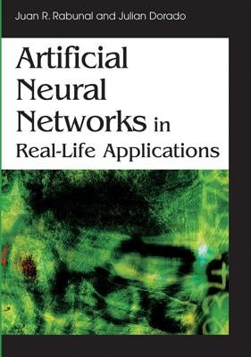 Artificial Neural Networks in Real-Life Applications by Rabunal, Juan Ramon