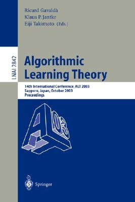 Algorithmic Learning Theory: 14th International Conference, Alt 2003, Sapporo, Japan, October 17-19, 2003, Proceedings by Gavaldà, Ricard