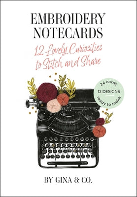 Embroidery Notecards: 12 Lovely Curiosities to Stitch and Share by Co Gina &.