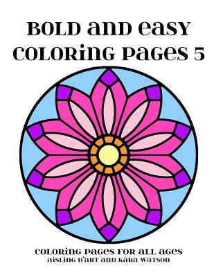 Bold and Easy Coloring Pages 5: Coloring Pages for All Ages by Watson, Kara