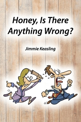 Honey, Is There Anything Wrong? by Keasling, Jimmie