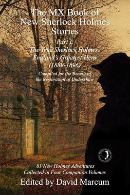 The MX Book of New Sherlock Holmes Stories Part L: The True Sherlock Holmes: England's Greatest Hero (1889-1896) by Marcum, David