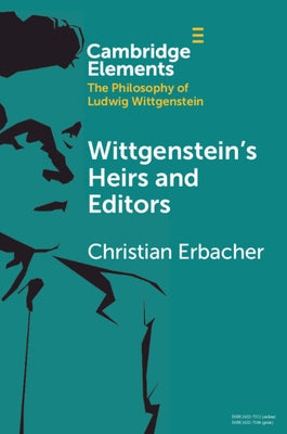 Wittgenstein's Heirs and Editors by Erbacher, Christian