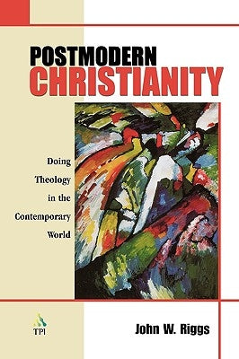 Postmodern Christianity by Riggs, John W.