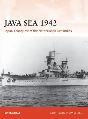 Java Sea 1942: Japan's Conquest of the Netherlands East Indies by Stille, Mark