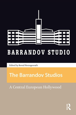 The Barrandov Studios: A Central European Hollywood by Herzogenrath, Bernd