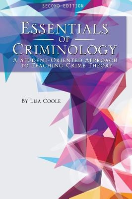Essentials of Criminology: A Student-Oriented Approach to Teaching Crime Theory by Coole, Lisa