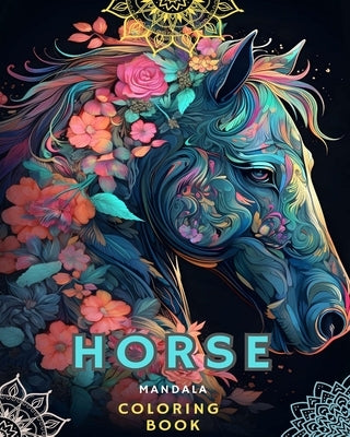 Horses and Mandalas: Horse Coloring Book for Adults (Adult Coloring Book Horses Mandalas): Unique Art and Stress Relieving Designs for Rela by Lovers!, Horse