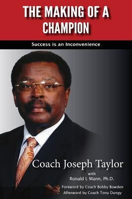 The Making of A Champion: Success is an Inconvenience by Mann, Ronald L.