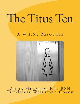 The Titus Ten: A W.I.N. Resource by McKaney Bsn, Anita R.