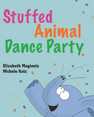 Stuffed Animal Dance Party by Maginnis, Elizabeth