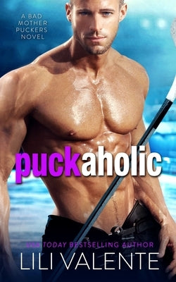 Puck Aholic: A Bad Motherpuckers Novel by Valente, Lili