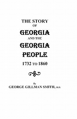 Story of Georgia and the Georgia People, 1732-1860. Second Edition [1901] by Smith, George Gillman