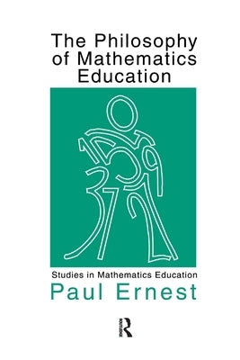 The Philosophy of Mathematics Education by Ernest, Paul