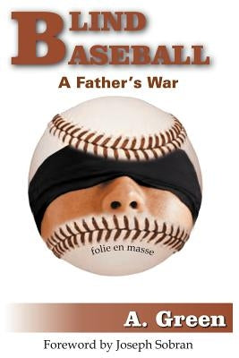 Blind Baseball: A Father's War by Green, A.