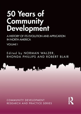 50 Years of Community Development Vol I: A History of its Evolution and Application in North America by Walzer, Norman