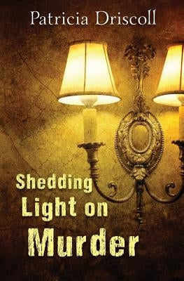 Shedding Light on Murder by Driscoll, Patricia