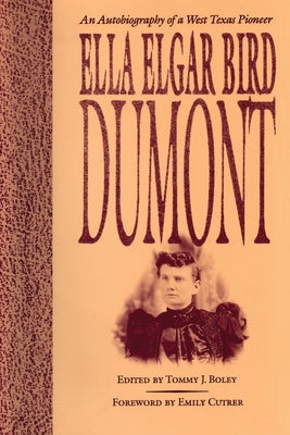 Ella Elgar Bird Dumont: An Autobiography of a West Texas Pioneer by Dumont, Ella Elgar Bird