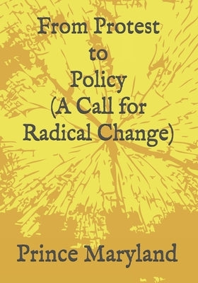 Protest to Policy (A Call for Radical Change): Plus George Floyde Essays (#1-#4) by Busch, Joanne