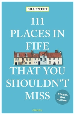 111 Places in Fife That You Shouldn't Miss by Tait, Gillian