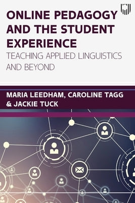Online pedagogy and the student experience: Teaching Applied Linguistics and Beyond by Leedham, Maria