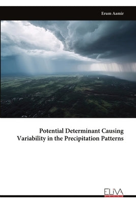 Potential Determinant Causing Variability in the Precipitation Patterns by Aamir, Erum