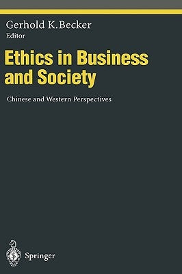 Ethics in Business and Society: Chinese and Western Perspectives by Becker, Gerhold K.
