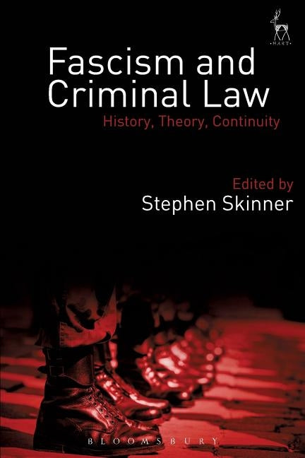 Fascism and Criminal Law: History, Theory, Continuity by Skinner, Stephen