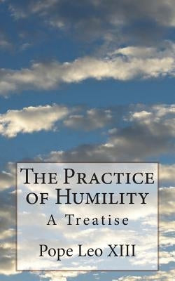 The Practice of Humility: A Treatise by Vaughan O. S. B., Dom Joseph Jerome