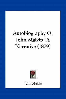 Autobiography Of John Malvin: A Narrative (1879) by Malvin, John