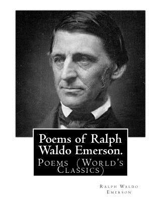 Poems of Ralph Waldo Emerson. By: Ralph Waldo Emerson: Poems (World's Classics) by Emerson, Ralph Waldo
