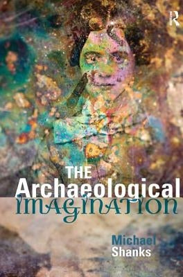 The Archaeological Imagination by Shanks, Michael