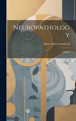 Neuropathology: Outline by Southard, Elmer Ernest