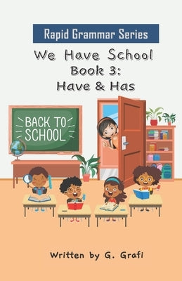 We Have School: Book 3: Have & Has by Grafi, G.