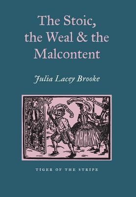 The Stoic, the Weal and the Malcontent by Brooke, Julia Lacey
