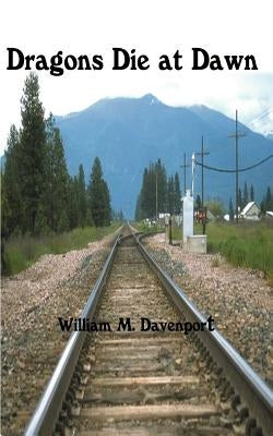 Dragons Die at Dawn by Davenport, William M.