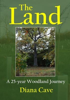 The Land: a 25-year woodland journey by Cave, Diana