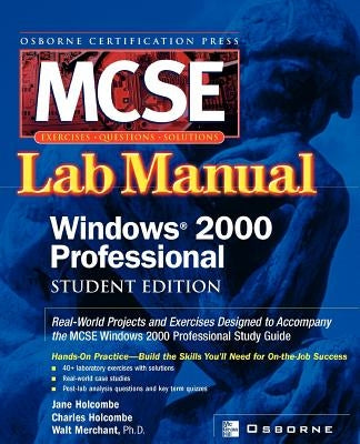 Certification Press MCSE Windows (R) 2000 Professional Lab Manual, Student Edition by Holcombe, Jane