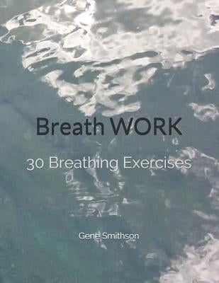 Breathwork: 30 Breathing Exercises by Smithson, Gene
