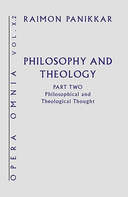 Philosophy and Theology: Philosophical and Theological Thought by Panikkar, Raimon
