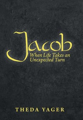 Jacob: When Life Takes an Unexpected Turn by Yager, Theda
